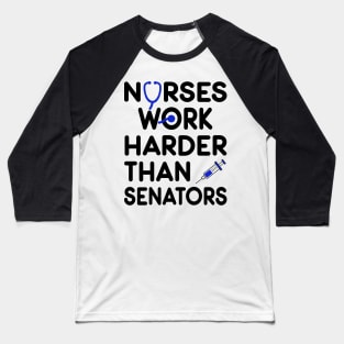 Nurse Gift. Nurses Work Harder Than Senators Baseball T-Shirt